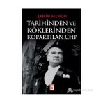 TARIHINDEN VE KÖKLERINDEN KOPARTILAN CHP - ŞAHIN MENGÜ
