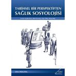 Tarihsel Bir Perpektiften Sağlık Sosyolojisi - Seçkin Kara Mine Ersevinç