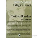 TARIHSEL BUNALIM VE İNSAN ORTEGA Y GASSET'TEN SEÇME YAZILAR - JOSÉ ORTEGA Y GASSET