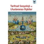Tarihsel Sosyoloji ve Uluslararası İlişkiler - Kolektif