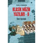 Tarihten ve Günümüzden Klasik Müzik Yazıları 2 - Ömer Eğecioğlu - Müzik Eğitimi Yayınları