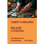 TAROT O MIŁOŚCI - RELACJE I UCZUCIA: 25 rozkładów kart z interpretacją. Kurs Tarota (Seria Polski)