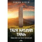 Taşa Kazınan Tarih Türklerin İlk Yazılı Belgeler - Erhan Aydın
