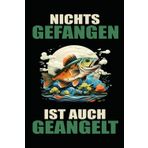 Taschenbuch nichts gefangen ist auch geangelt: Notizbuch Für Angler