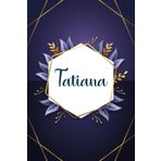Tatiana: Taccuino personalizzato con il nome Tatiana | Regalo di compleanno per moglie, mamma, sorella, figlia ... | Foglie blu | 110 pagine a righe, Piccolo formato 6x9 pollici (15,24 x 22,86 cm)