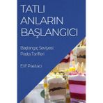 Tatlı Anların Başlangıcı: Başlangıç Seviyesi Pasta Tarifleri