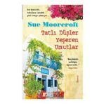 TATLI DÜŞLER YEŞEREN UMUTLAR - SUE MOORCROFT