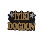 TATLI GÜNLER İYİKİ DOĞDUN GOLD YAZILI STRAFOR YAZI