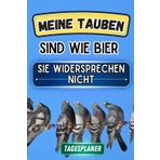 Tauben sind wie Bier - Tagesplaner: XXL Tagesplaner mit 250 Seiten mit Tauben und lustigem Spruch