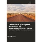 Taxonomía y filogenia molecular de Hemidactylus en Yemen: Clase: Reptilia, Orden: Squamata, Familia: Gekkonidae