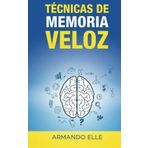 Técnicas de Memoria Veloz (Spanish Edition) by Armando Elle (2015-05-05)