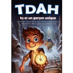 TDAH tu es un garçon unique: Six histoires Inspirantes de jeunes Héros formidables pour Surmonter les Défis et gagner en Confiance en Soi