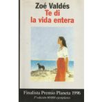 TE DI La Vida Entera (Coleccion Autores Espanoles E Hispanoamericanos) Valdes, Zoe
