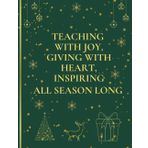 Teaching With Joy, Giving With Heart, Inspiring All Season Long: Elegant Chritmas Planner for Teachers ( Weekly Planner 52 WEEKS 8,5 x 11 BLEED 105 pages )