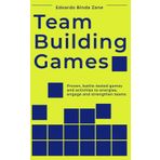Team Building Games: Proven, battle-tested games and activities to energise, engage and strengthen teams
