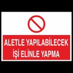 Technopa Aletle Yapılabilecek İşi Elinle Yapma 50 x 70 cm Uyarı Levhası