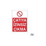 Technopa Çatıya İzinsiz Çıkma 50 x 70 cm Uyarı Levhası