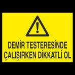 Technopa Demir Testeresinde Çalışırken Dikkatli Ol 50 x 70 cm Uyarı Levhası