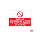 Technopa Dikkat Bu Sahada Kesme Ve Kaynak İşlemi Yapılmaz 30 x 40 cm Uyarı Levhası