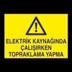 Technopa Elektrik Kaynağında Çalışırken Topraklama Yapma Uyarı Levhası