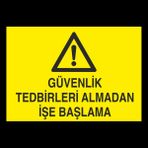 Technopa Güvenlik Tedbirleri Almadan İşe Başlama 50 x 70 cm Uyarı Levhası