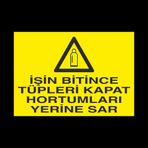 Technopa İşin Bitince Tüpleri Kapat Hortumları Sar Uyarı Levhası