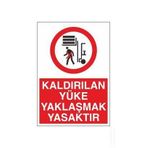 Technopa Kaldırılan Yüke Yaklaşmak Yasaktır Uyarı Levhası