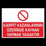 Technopa Karpit Kazanlarının Üzerinde Kaynak Yapmak Yasaktır Uyarı Levhası