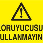 Technopa Koruyucusuz Kullanmayınız Uyarı Levhası