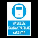 Technopa Maskesiz Kaynak Yapmak Yasaktır Uyarı Levhası