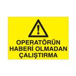 Technopa Operatörün Haberi Olmadan Çalıştırma Uyarı Levhası