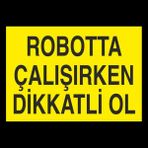 Technopa Robotta Çalışırken Dikkatli Ol 50 x 70 cm Uyarı Levhası