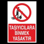 Technopa Taşıyıcılara Binmek Yasaktır 50 x 70 cm Uyarı Levhası