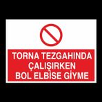 Technopa Torna Tezgahında Çalşırken Bol Elbise Giyme Uyarı Levhası
