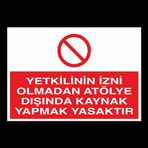 Technopa Yetkilinin İzni Olmadan Atölye Dışında Kaynak Yapmak Yasaktır Uyarı Levhası