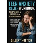 Teen Self-Regulation Workbook: Mindfulness & CBT Tools to Reduce Anxiety: Proven Exercises for High School Stress, Worry, and Emotional Resilience