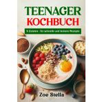 Teenager Kochbuch: 5 Zutaten - für schnelle und leckere Rezepte