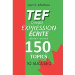 TEF CANADA EXPRESSION ÉCRITE- 150 Topics To Succeed
