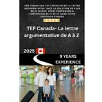 TEF Canada -La lettre argumentative de A à Z: L'expression écrite du TEF Canada (le contenu d'une formation VIP en ligne) (Réussir TEF Canada en ligne)