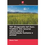 TEF [Eragrostis tef Zucc. Trotter]: Um recurso valioso para a alimentação humana e animal