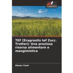 TEF [Eragrostis tef Zucc. Trotter]: Una preziosa risorsa alimentare e mangimistica