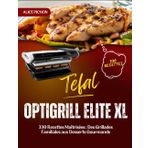 Tefal OptiGrill Elite XL: 330 Recettes Maîtrisées : Des Grillades Familiales aux Desserts Gourmands