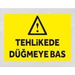 Tehlikede Düğmeye Bas - Uyarı Tabela Levhası 24X34 cm Polikarbon - 24 x 34 cm - 1 Adet
