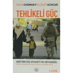 TEHLIKELI GÜÇ ABD´NIN DIŞ SIYASETI VE ORTADOĞU: TERÖR, DEMOKRASI, SAVAŞ VE ADALET ÜZERİNE DIYALOG - GILBERT ACHCAR; NOAM CHOMSKY