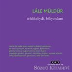 Tehlikeliydi, Biliyordum - Lale Müldür