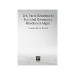 Tek Parti Döneminde İstanbul Basınında Bürokrasi Algısı - Cemile Burcu Kartal