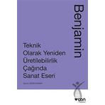 Teknik Olarak Yeniden Üretilebilirlik Çağında Sanat Eseri - Walter Benjamin