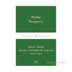 Teknik Olarak Yeniden Üretilebilirlik Çağında Sanat Yapıtı Walter Benjamin