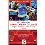 Televizyon Dramalarının Geleceği: Dijital Platform Dramalarında Anlatı