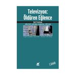TELEVIZYON: ÖLDÜREN EĞLENCE - NEIL POSTMAN